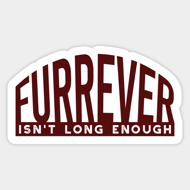 Dog Lover Furrever Isn't Long Enough Sticker by whyitsme